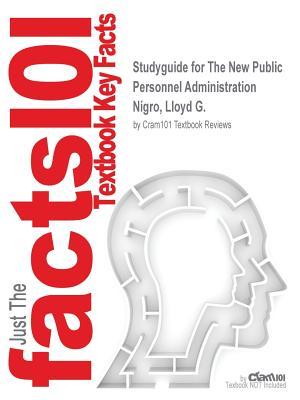 Download Studyguide for the New Public Personnel Administration by Nigro, Lloyd G., ISBN 9781133734284 - Cram101 Textbook Reviews | PDF