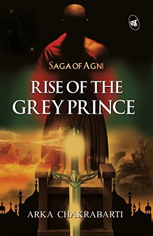 Download Rise of the Grey Prince: Volume 2 (Saga of Agni) - Arka Chakrabarti | PDF