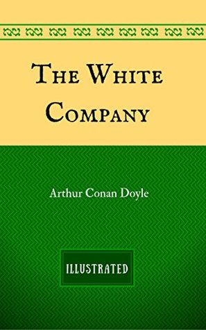 Read The White Company: By Arthur Conan Doyle - Illustrated - Arthur Conan Doyle | ePub