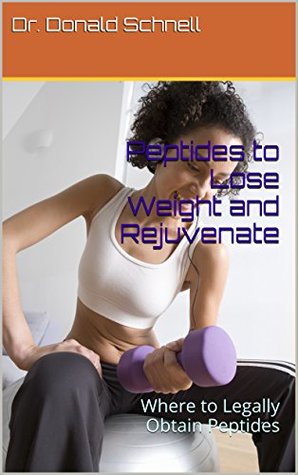Read online Peptides to Lose Weight and Rejuvenate: Where to Legally Obtain Peptides - Donald Schnell | PDF