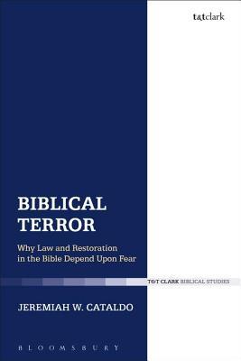 Download Biblical Terror: Why Law and Restoration in the Bible Depend Upon Fear - Jeremiah W. Cataldo file in PDF