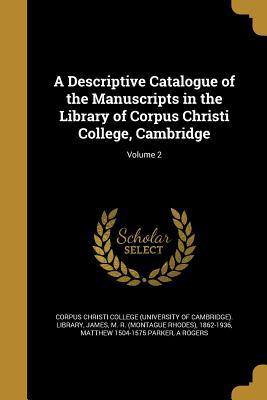 Download A Descriptive Catalogue of the Manuscripts in the Library of Corpus Christi College, Cambridge; Volume 2 - Matthew Parker | PDF