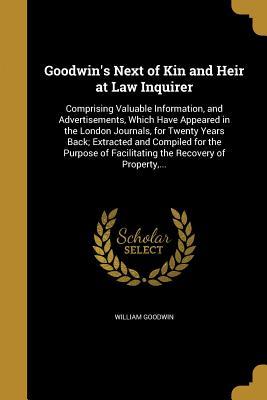 Read online Goodwin's Next of Kin and Heir at Law Inquirer - William Goodwin | PDF