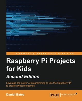 Read Raspberry Pi Projects for Kids - Second Edition - Daniel Bates file in ePub