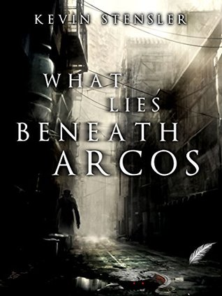 Read online What Lies Beneath Arcos (What Lies Beneath Series Book 1) - Kevin Stensler file in PDF