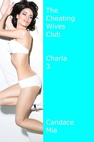 Read online The Cheating Wives Club: Charla 3 (Candace Quickies Book 470) - Candace Mia | PDF