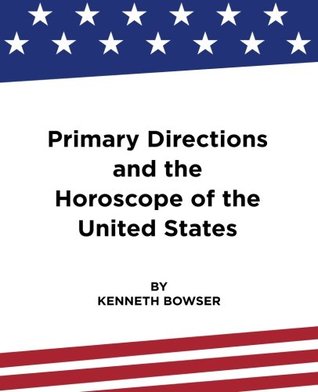 Read online Primary Directions and the Horoscope of the United States - Kenneth Bowser file in PDF