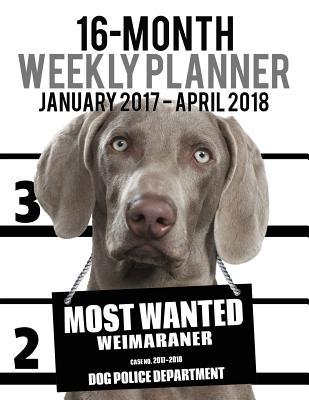 Download 2017-2018 Weekly Planner - Most Wanted Weimaraner: Daily Diary Monthly Yearly Calendar - NOT A BOOK file in ePub