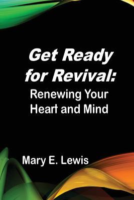 Read online Get Ready for Revival: Renewing Your Heart and Mind - Mary E. Lewis | ePub