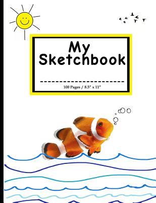 Read online My Sketchbook for Kids: Personalized Sketchbook for Kids, Young Artists, Teachers, 100 Pages, 8.5 X 11, Personalized Sketchbook for Kids, Girls and Boys, Soft Cover, Drawing Notebook (Clown Fish) - NOT A BOOK | ePub