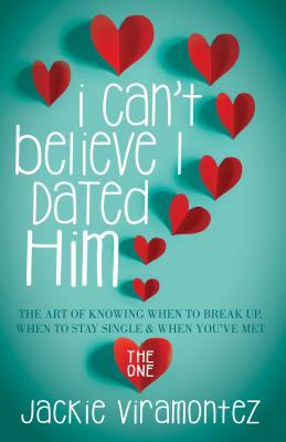 Read online I Can't Believe I Dated Him: The Art of Knowing When to Break Up, When to Stay Single and When You've Met the One - Jackie Viramontez | PDF