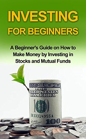 Download INVESTING FOR BEGINNERS: A Beginner's Guide on how to Make Money by Investing in Stocks and Mutual Funds (investing, investing in stocks, investing in mutual funds,investing basics) - Ryan Smith | PDF