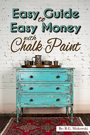 Download The Easy Guide to Easy Money with Chalk Paint Furniture - RG Miskowski file in ePub