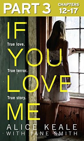 Read online If You Love Me: Part 3 of 3: True love. True terror. True story. - Alice Keale file in PDF