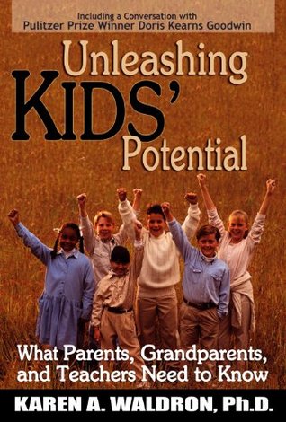 Read online Unleashing Kids' Potential: What Parents, Grandparents, and Teachers Need to Know - Karen A. Waldron | ePub