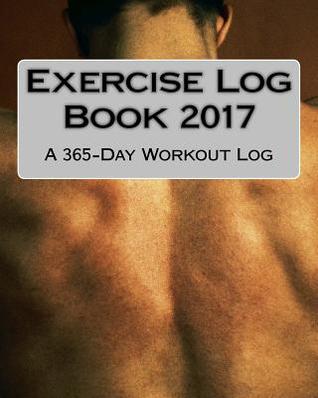 Read online Exercise Log Book 2017: A 365-Day Workout Log - Health & Fitness Books file in ePub
