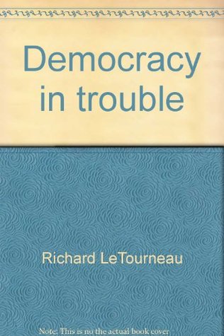 Download Democracy in trouble (LeTourneau one way series) - Richard LeTourneau file in PDF