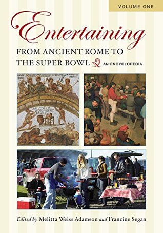 Read Entertaining from Ancient Rome to the Super Bowl: An Encyclopedia - Melitta Weiss Adamson file in PDF