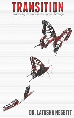 Download Transition: Embracing the Process of Purposeful Change - Dr Latasha L Nesbitt | PDF