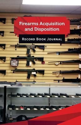 Download Firearms Acquisition and Disposition Record Book Journal: 50 Pages, 5.5 X 8.5 .40 Caliber Rounds - Gun Records Journal Publisher | PDF