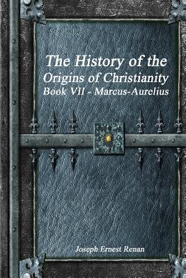 Read The History of the Origins of Christianity Book VII - Marcus-Aurelius - Joseph Ernest Renan file in ePub