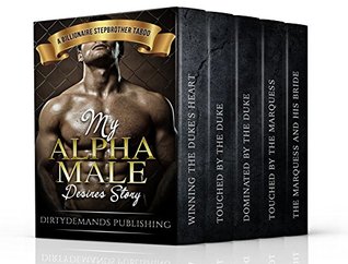 Read Erotica: My Alpha Male Desires Story (A Menage, BBW, Threesome Story Collection) (A Stepbrother Taboo, MMF, New Adult (Hot Romance Collection Series)) - DirtyDemands Publishing file in ePub