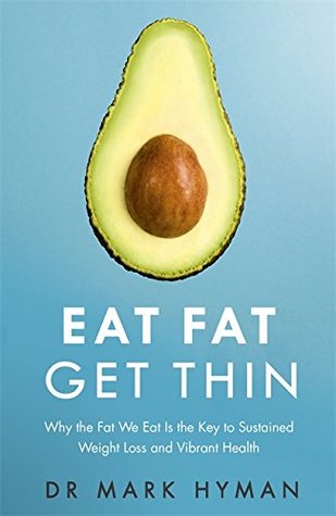 Read online Eat Fat Get Thin: Why the Fat We Eat Is the Key to Sustained Weight Loss and Vibrant Health - Mark Hyman file in PDF