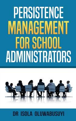 Read online Persisence Management for School Administrators - Oluwabusuyi Isola | ePub