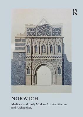 Download Medieval and Early Modern Art, Architecture and Archaeology in Norwich - Sandy Heslop file in PDF