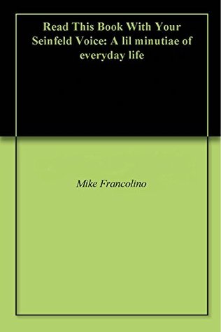 Read online Read This Book With Your Seinfeld Voice: A lil minutiae of everyday life - Mike Francolino | ePub