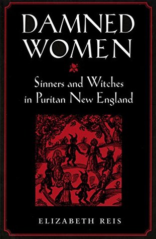 Read online Damned Women: Sinners and Witches in Puritan New England - Elizabeth Reis file in ePub