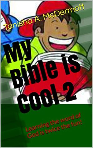 Read My Bible is Cool 2 - Volume two: Learning the word of God is twice the fun! - Tanisha A. McDermott | PDF