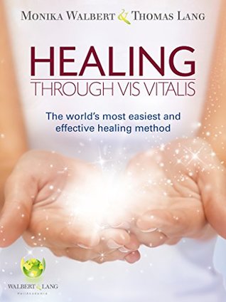 Read online Healing through Vis Vitalis: The world's most easiest and effective healing method - Thomas Lang | PDF