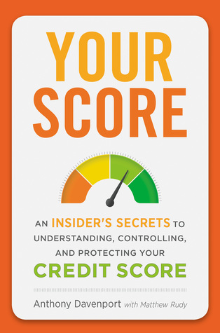 Read Your Score: An Insider's Secrets to Understanding, Controlling, and Protecting Your Credit Score - Anthony Davenport | PDF