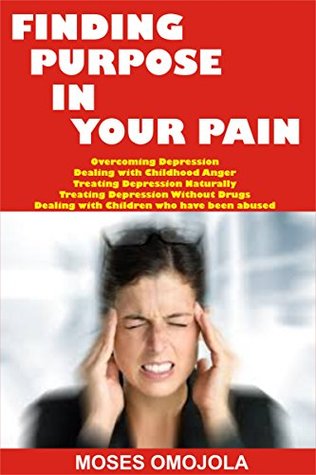 Read online Finding Purpose In Your Pain (Finding your Passion, How to find your Passion, Choosing Career, How to be Successful, Success Stories) - Moses Omojola | PDF