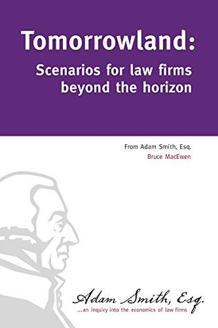 Read Tomorrowland: Scenarios for law firms beyond the horizon - Bruce Macewen file in ePub