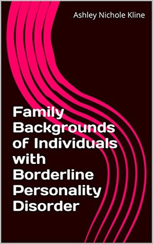 Read Family Backgrounds of Individuals with Borderline Personality Disorder - Ashley Nichole Kline | PDF