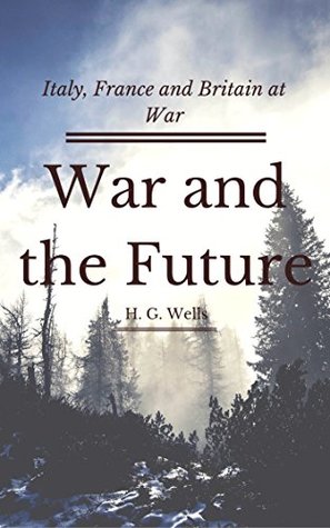 Read War and the Future (Annotated): Italy, France and Britain at War - H.G. Wells | ePub