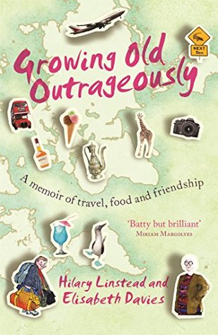 Read online Growing Old Outrageously: A memoir of travel, food and friendship - Elisabeth Davies file in PDF