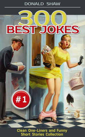Read online 300 Best Jokes: Clean One-Liners and Funny Short Stories Collection (Donald's Humor Factory Book 1) - Donald Shaw | ePub