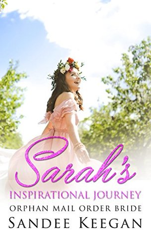 Read online Sarah's Inspirational Journey (Orphan Mail Order Bride) - Sandee Keegan | ePub
