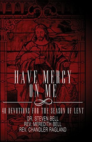 Download Have Mercy on Me: 40 Devotions for the Season of Lent - Dr. Steven Bell file in PDF