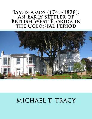 Download James Amos (1741-1828): An Early Settler of British West Florida in the Colonial Period - Michael T. Tracy file in ePub