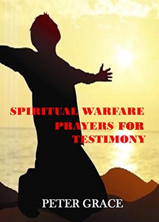 Read online Spiritual Warfare Prayers for divine Testimony - Peter Grace | ePub