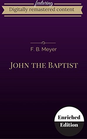 Read Digitally Remastered Edition of John the Baptist (Annotated) - F.B. Meyer file in ePub