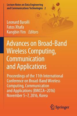 Download Advances on Broad-Band Wireless Computing, Communication and Applications: Proceedings of the 11th International Conference on Broad-Band Wireless Computing, Communication and Applications (Bwcca 2016) November 5 7, 2016, Korea - Leonard Barolli | ePub