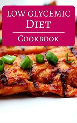Read Low Glycemic Diet Cookbook: Delicious Low GI Recipes For Beginners (Low Glycemic Index Diet Book 1) - Mitchel Vasquez | ePub