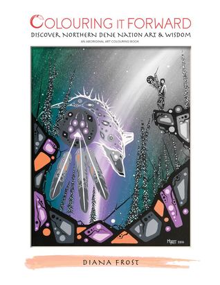 Download Colouring It Forward - Discover Northern Dene Nation Art & Wisdom (#2) - Diana Frost file in PDF