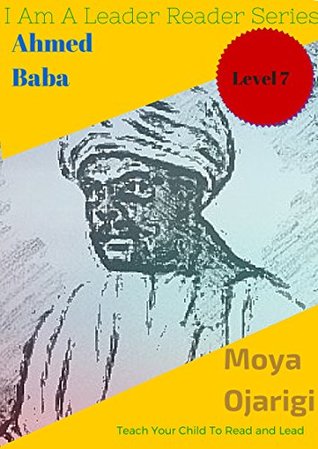 Read Ahmed Baba: Teach Your Child To Read And Lead (I Am A Leader And Reader Series Book 7) - Moya Ojarigi file in PDF