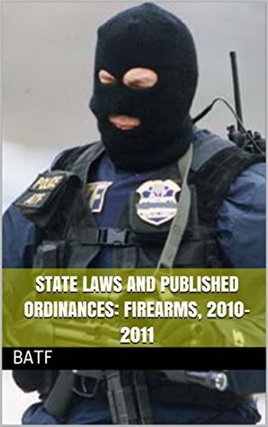 Read online State Laws and Published Ordinances: Firearms, 2010-2011 - U.S. BATF file in ePub